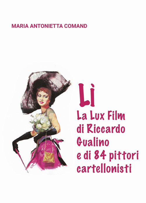 L&igrave;. La Lux Film di Riccardo Gualino e di 84 pittori cartellonisti