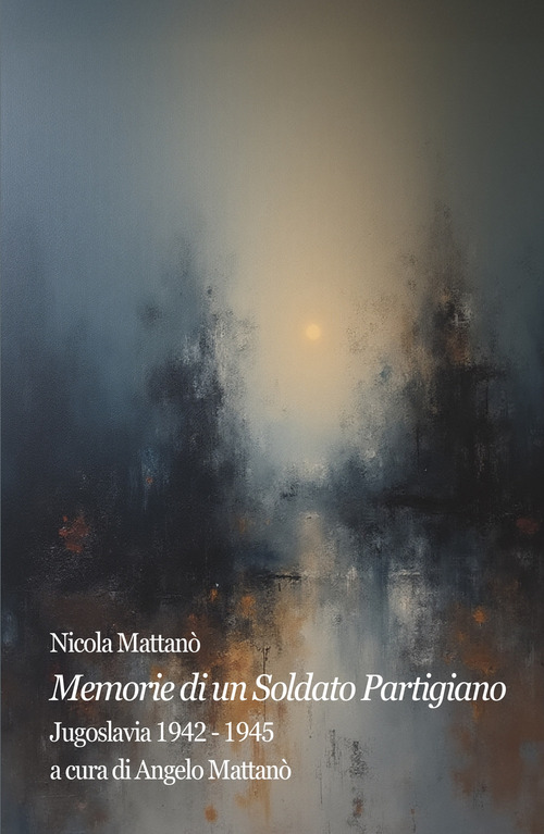 Memorie di un soldato partigiano. Jugoslavia 1942-1945