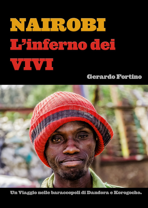 Nairobi. L'inferno dei vivi. Un viaggio nelle baraccopoli di Dandora e Korogocho.