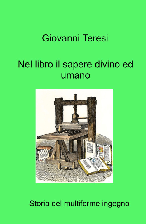 Nel libro il sapere divino ed umano. Storia del multiforme ingegno