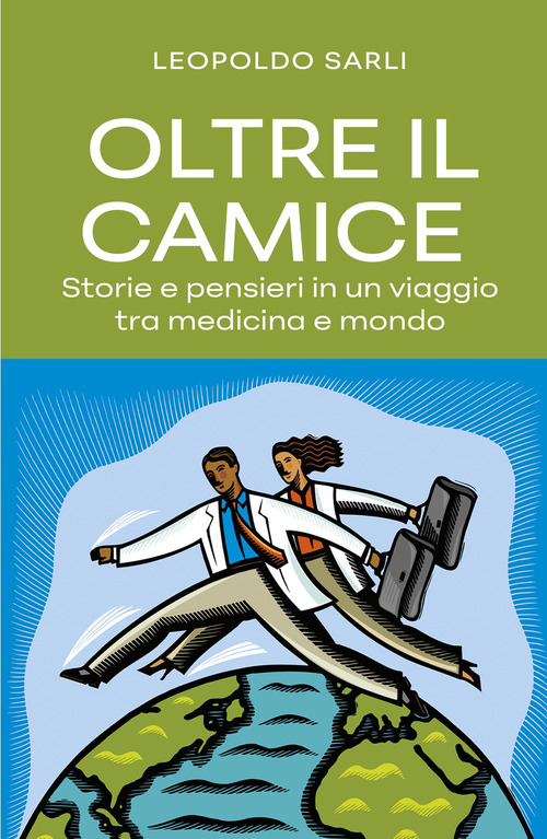 Oltre il camice. Storie e pensieri in un viaggio tra medicina e mondo