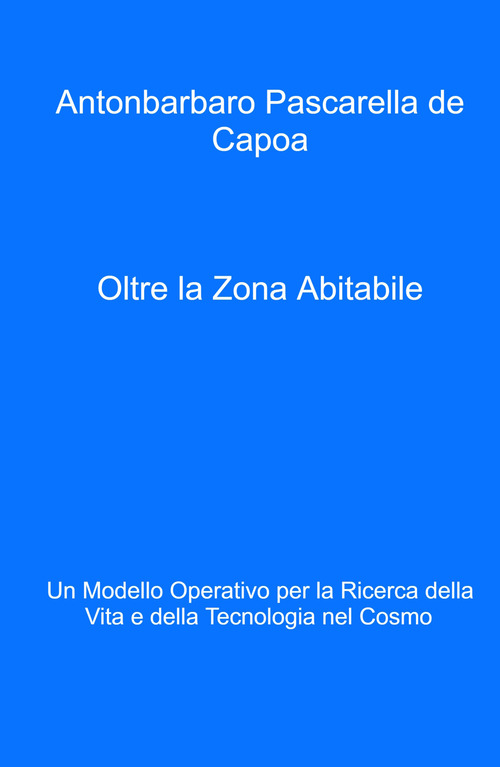 Oltre la zona abitabile. Un modello operativo per la ricerca della vita e della tecnologia nel cosmo