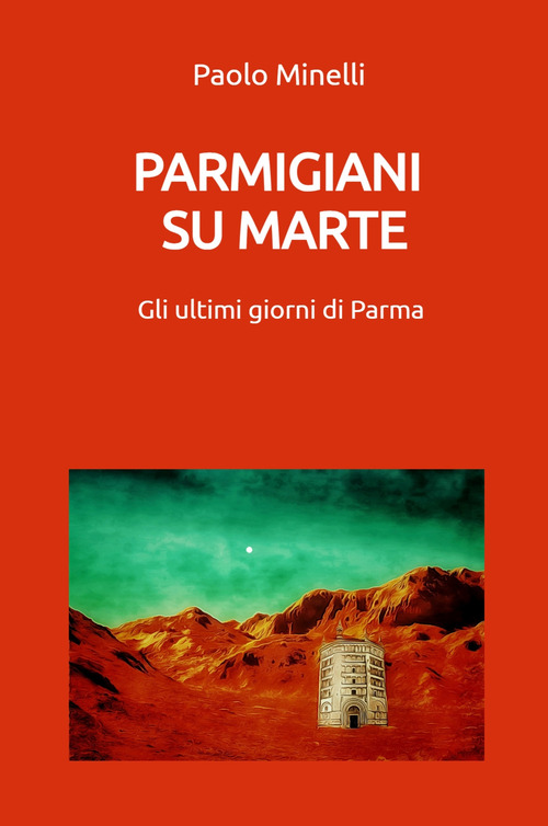Parmigiani su Marte. Gli ultimi giorni di Parma