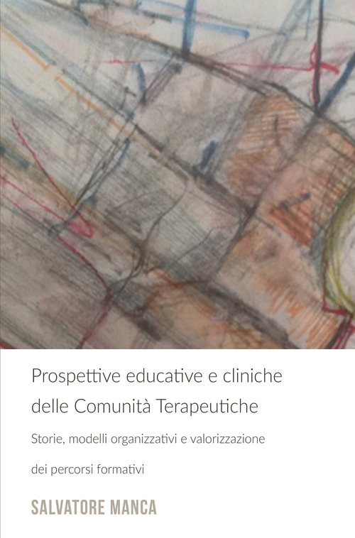 Prospettive educative e cliniche delle comunit&agrave; terapeutiche. Storie, modelli organizzativi e valorizzazione dei percorsi formativi