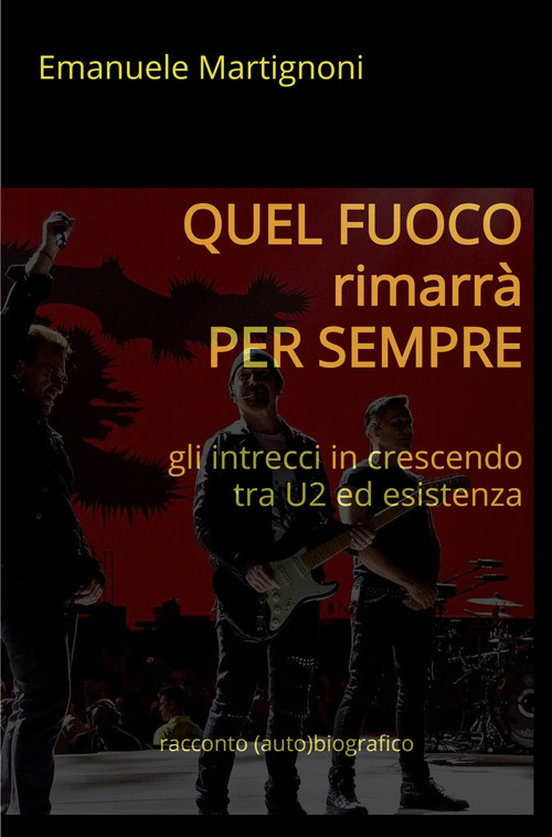 Quel fuoco rimarr&agrave; per sempre. Gli intrecci in crescendo tra U2 ed esistenza