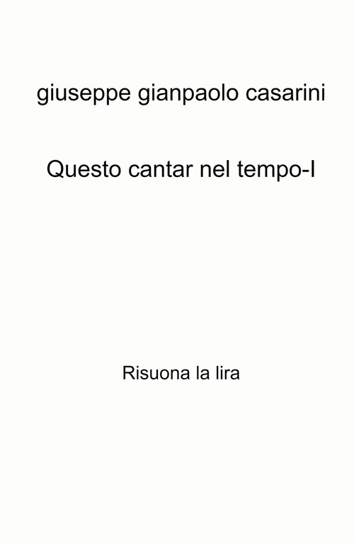 Questo cantar nel tempo-I. Risuona la lira