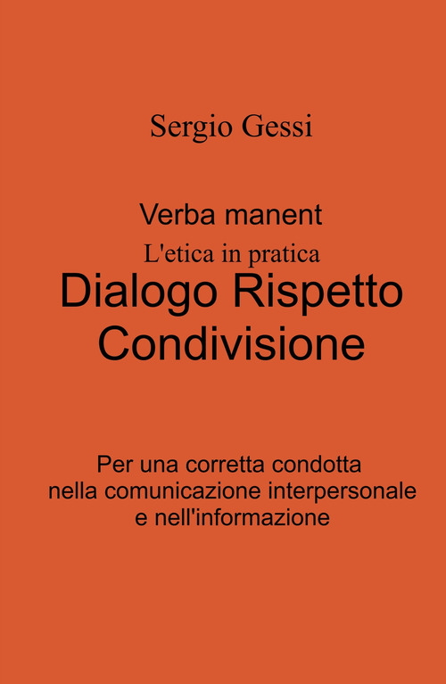 Verba manent. L'etica in pratica. Dialogo, rispetto, condivisione. Per una corretta condotta nella comunicazione interpersonale e nell'informazione