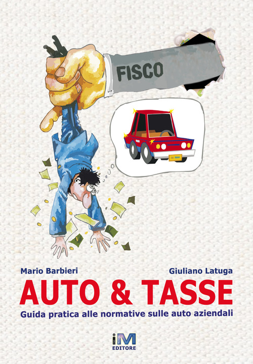 Auto & tasse. Guida pratica alle normative sulle auto aziendali