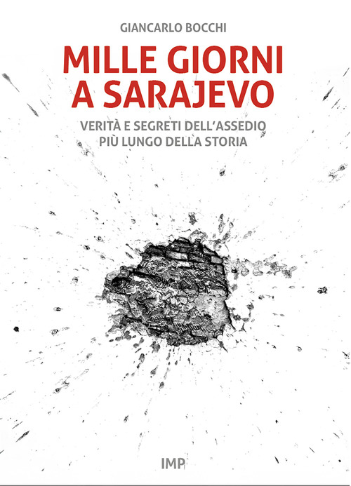 Mille giorni a Sarajevo. Verità e segreti dell'assedio più lungo della storia