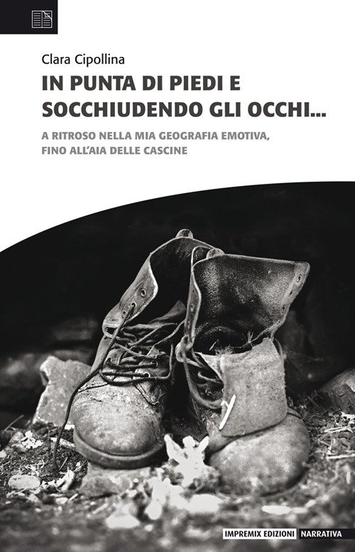 In punta di piedi e socchiudendo gli occhi. A ritroso nella mia geografia emotiva, fino all'aia delle cascine