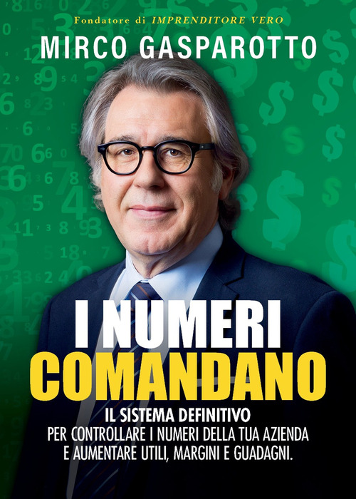 I numeri comandano. Il sistema definitivo per controllare i numeri della tua azienda e aumentare utili, margini e guadagni