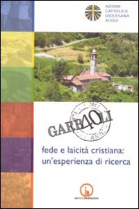 Garbaoli 1974-2014. Fede e laicit&agrave; cristiana. Un'esperienza di ricerca