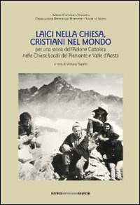 Laici nella Chiesa, cristiani nel mondo. Per una storia dell'Azione Cattolica nelle chiese locali del Piemonte e Valle d'Aosta