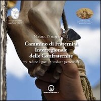 Masone, 15 maggio 2011. Cammino di fraternit&agrave; interregionale delle confraternite. 55&deg; raduno ligure. 5&deg; raduno piemontese