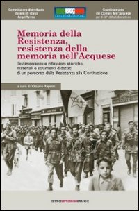 Memoria della Resistenza, Resistenza della memoria nell'acquese. Testimonianze e riflessioni storiche, materiali e strumenti didattici..