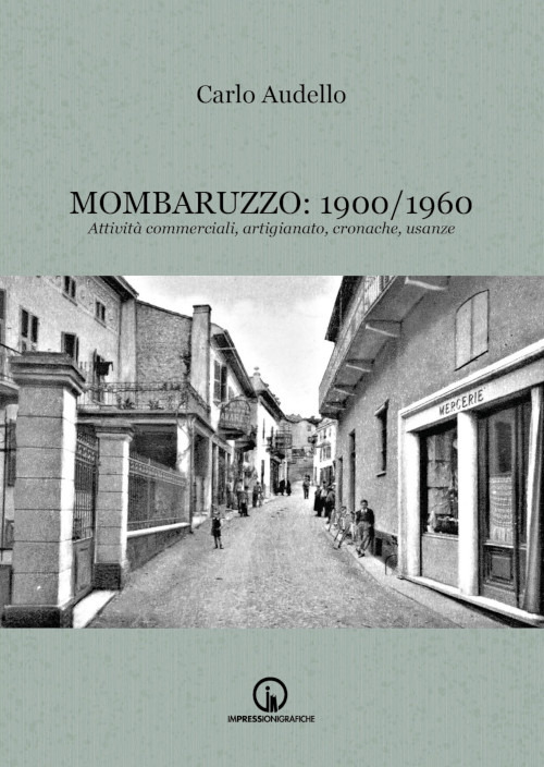 Mombaruzzo: 1900/1960. Attivit&agrave; commerciali, artigianato, cronache, usanze