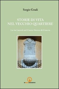 Storie di vita nel vecchio quartiere. La via Luccoli nel Centro Storico di Genova