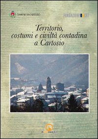 Territorio, costumi e civilt&agrave; contadina a Cartosio
