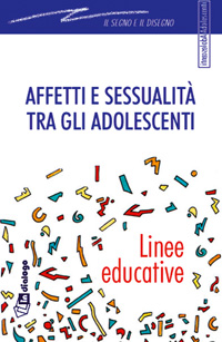 Affetti e sessualit&agrave; tra gli adolescenti. Linee educative