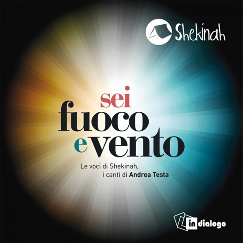 &laquo;Sei fuoco e vento&raquo;. Le voci di Shekinah, i canti di Andrea Testa. CD Audio