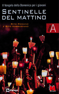 Sentinelle del mattino. Anno A. Il vangelo della domenica per i giovani