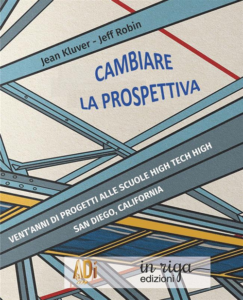 Cambiare la prospettiva. Vent'anni di progetti alle scuole High Tech High San Diego, California