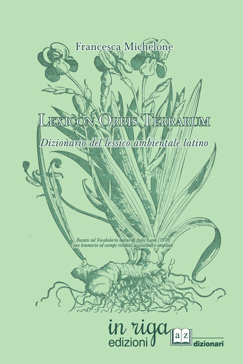 Lexicon orbis terrarum. Dizionario del lessico ambientale latino. Basato sul Vocabolario latino di Italo Lana (1978) con lemmario ed esempi riveduti, aggiornati e ampliati