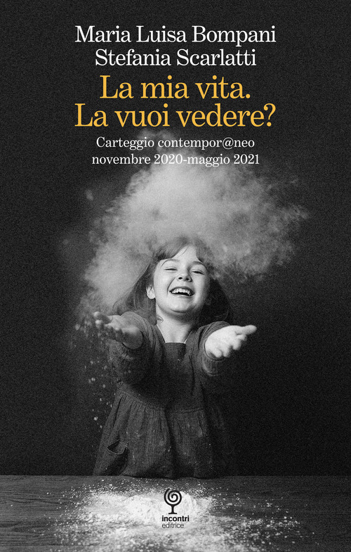 La mia vita. La vuoi vedere? Carteggio contempor@neo novembre 2020-maggio 2021
