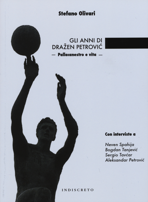 Gli anni di Drazen Petrov&iacute;c. Pallacanestro e vita