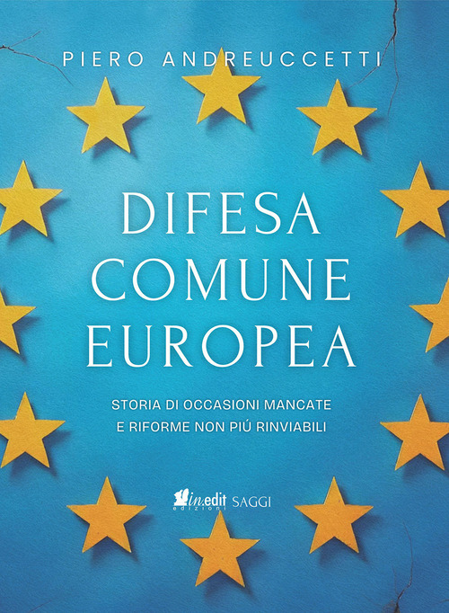 Difesa Comune Europea. Storia di occasioni mancate e riforme non pi&ugrave; rinviabili