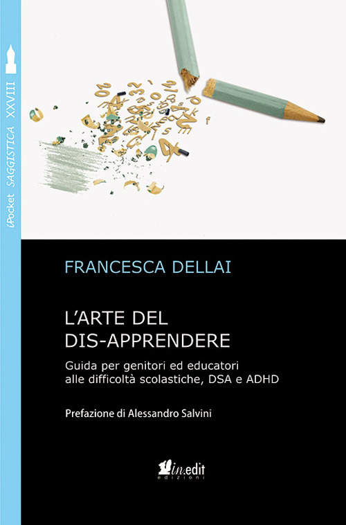 L'arte del dis-apprendere. Guida per genitori ed educatori alle difficolt&agrave; scolastiche, DSA e ADHD