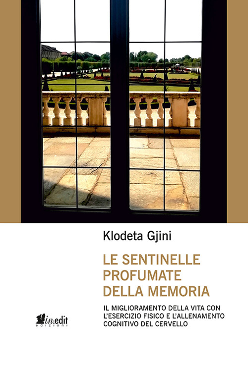 Le sentinelle profumate della memoria. Il miglioramento della vita con l'esercizio fisico e l'allenamento cognitivo del cervello