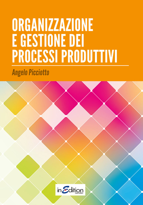 Organizzazione e gestione dei processi produttivi. Per le Scuole superiori