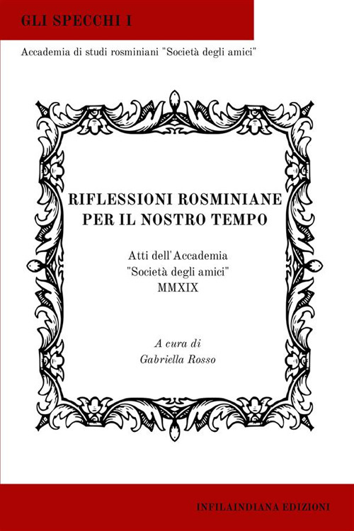 Riflessioni rosminiane per il nostro tempo. Atti dell'Accademia «Società degli amici» 2019