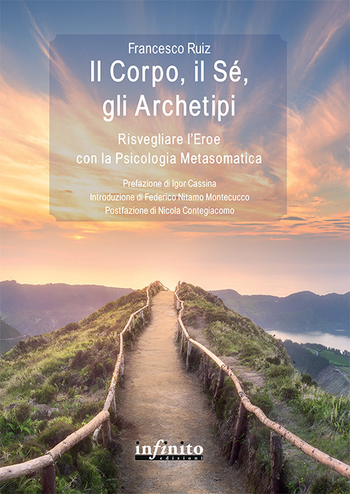 Il corpo, il sé, gli archetipi. Risvegliare l'eroe con la psicologia metasomatica