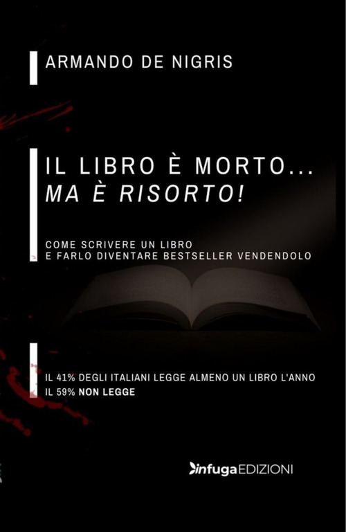 Il libro &egrave; morto ma &egrave; risorto! Come scrivere un libro e farlo diventare bestseller vendendolo