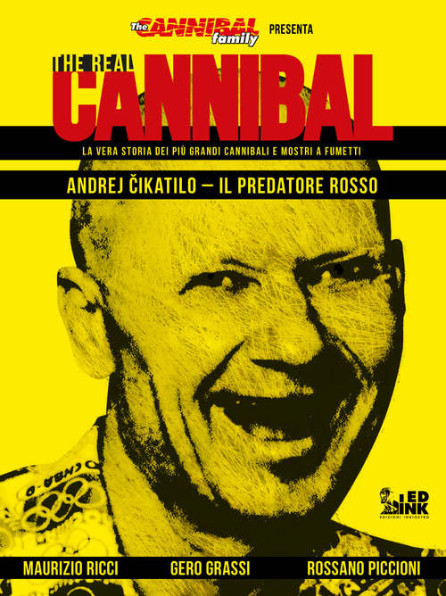The real cannibal. La vera storia dei più grandi cannibali e mostri a fumetti