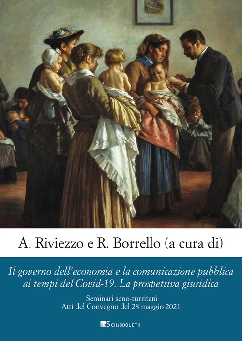 Il governo dell'economia e la comunicazione pubblica ai tempi del Covid-19. La prospettiva giuridica. Seminari seno-turritani. Atti del Convegno del 28 maggio 2021