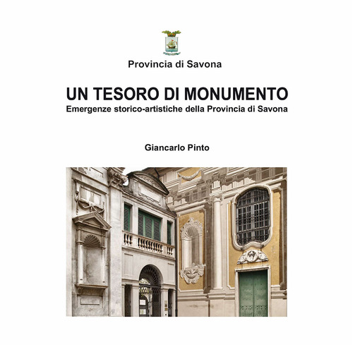 Un tesoro di monumento. Emergenze storico-artistiche della provincia di Savona