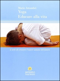 Yoga. Educare alla vita. L'arte di crescere l'essere umano del futuro