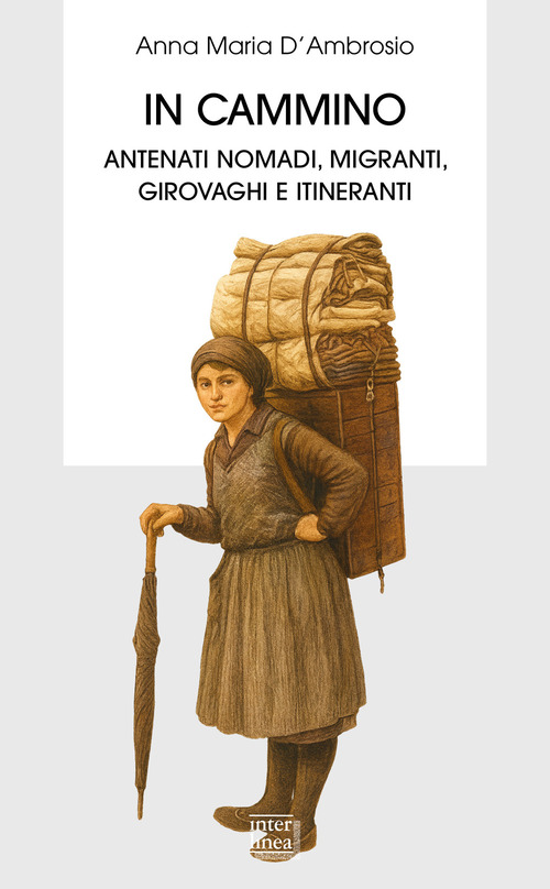 In cammino. Antenati nomadi, migranti, girovaghi e itineranti