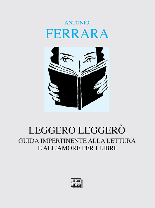 Leggero legger&ograve;. Guida impertinente alla lettura e all'amore per i libri