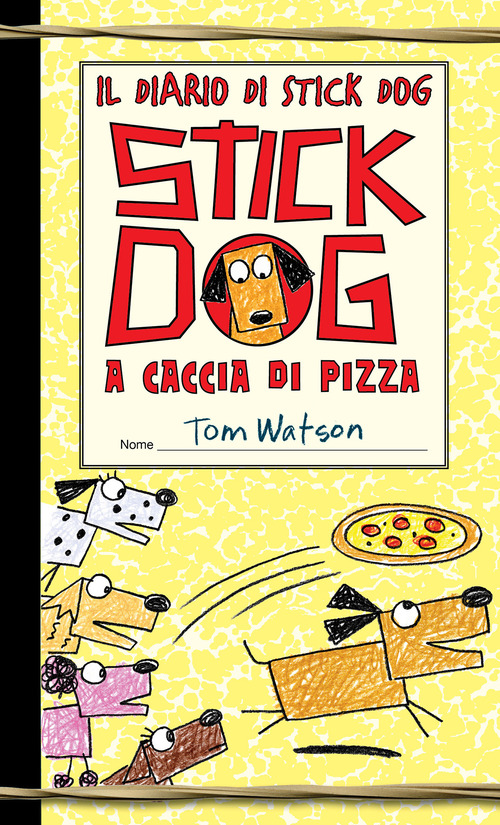 Stick Dog a caccia di pizza. Il diario di Stick Dog