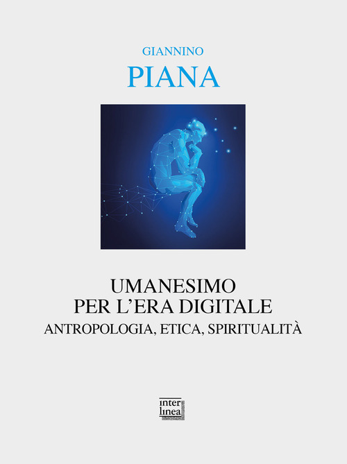 Umanesimo per l'era digitale. Antropologia, etica, spiritualità
