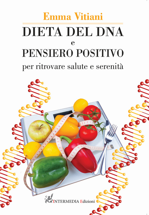 Dieta del dna e pensiero positivo. Per ritrovare salute e serenità
