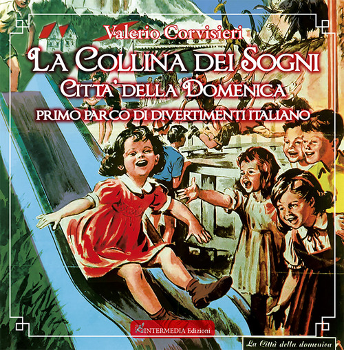 La collina dei sogni. Citt&agrave; della Domenica, primo parco di divertimenti italiano