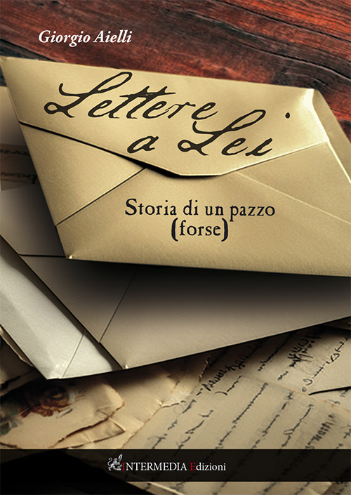 Lettere a lei. Storia di un pazzo (forse)