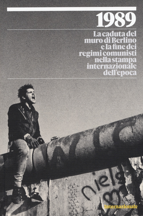1989. La caduta del muro di Berlino e la fine dei regimi comunisti nella stampa internazionale dell'epoca
