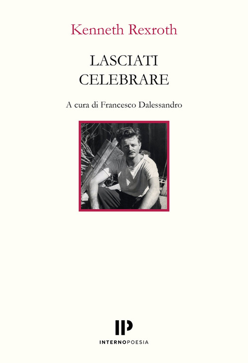 Lasciati celebrare. Poesie scelte 1937-1974