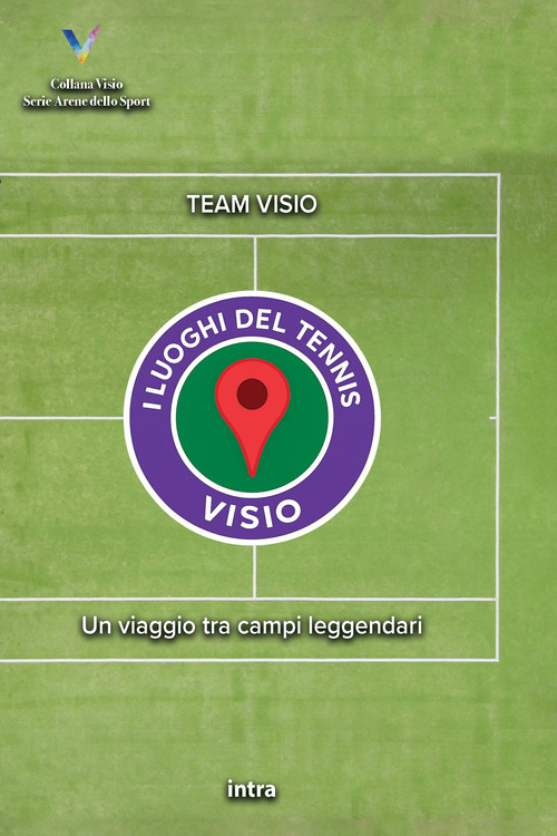 I luoghi del tennis. Un viaggio tra campi leggendari